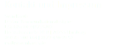 Kontakt und Impressum Sven Kanth
Diplom Kommunikationsdesigner
USt-IdNr DE248755202
Heckscherstraße 28 B | 20253 Hamburg
040 85 100 164 | 0179 430 99 52
mail@svenkanth.de 